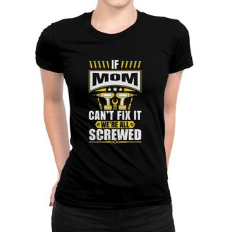 If Mom Can't Fix It We're All Screwed Mother Mommy Women T-shirt | Mazezy