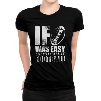 If Rugby Was Easy Theyd Call It Football Funny Joke Women T-shirt - Thegiftio UK