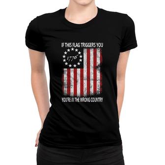 If This Flag Triggers You You're In The Wrong Country 1776 Ver2 Women T-shirt | Mazezy