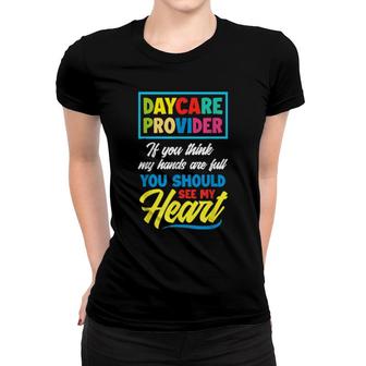 If You Think My Hands Full See My Heart Daycacare Provider Women T-shirt | Mazezy