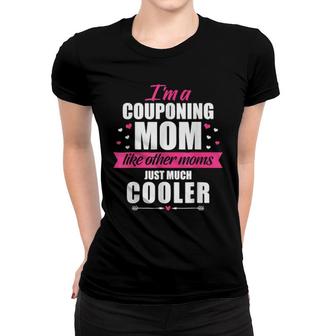 I'm A Couponing Mom Like Other Moms Just Much Women T-shirt | Mazezy
