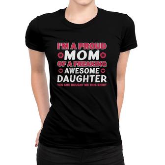 I'm A Proud Mom Of A Freaking Awesome Daughter Apparel Women T-shirt | Mazezy