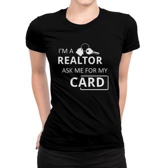 I'm A Realtor Ask Me For My Card Real Estate Women T-shirt | Mazezy
