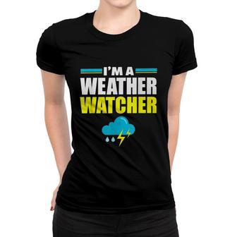 Im A Weather Watcher Funny Women T-shirt | Mazezy