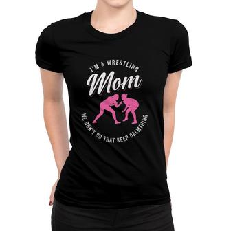 I'm A Wrestling Mom We Don't Do That Keep Wrestler Mom Women T-shirt | Mazezy