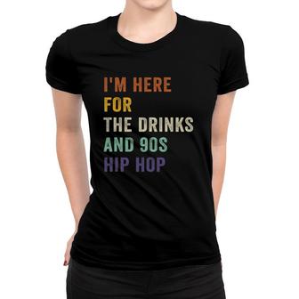 I'm Here For The Drinks And 90S Hip Hop Retro Vintage Women T-shirt