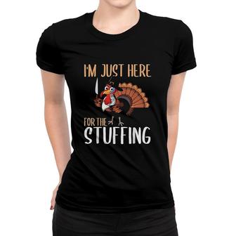 Im Just Here For The Stuffing Funny Thanksgiving Turkey Gift Women T-shirt - Thegiftio UK