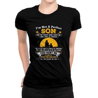 I'm Not A Perfect Son But My Crazy Mom Loves Me And That Is Enough Women T-shirt | Mazezy