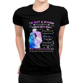 I'm Not A Widow I'm A Wife To A Husband With Wings All I Want For Him In Heaven To Know How Much I Miss Him Women T-shirt | Mazezy