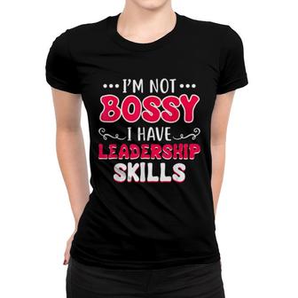 I'm Not Bossy I Have Leadership Skills Women T-shirt | Mazezy