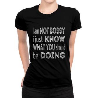 Im Not Bossy I Just Know What You Should Be Doing Women T-shirt - Thegiftio