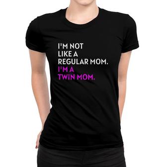 I'm Not Like A Regular Mom I'm A Twin Mom Women T-shirt | Mazezy