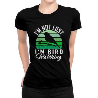 I'm Not Lost I'm Bird Watching Bird Watcher Women T-shirt | Mazezy