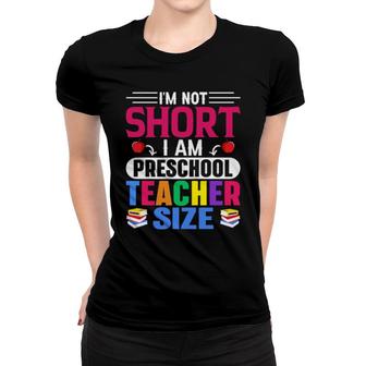 Im Not Short I Am Preschool Teacher Size Women T-shirt | Mazezy