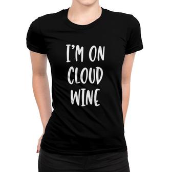 I'm On Cloud Wine - Funny Drinking Quote Women T-shirt | Mazezy