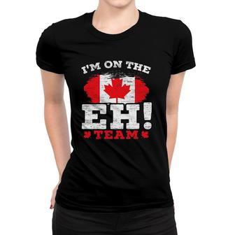 I'm On The Eh Team Canadian Canada Day Maple Leaf Canuck Women T-shirt | Mazezy