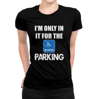 I'm Only In It For The Parking Women T-shirt | Mazezy