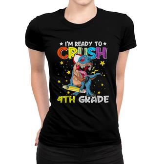 I'm Ready To Crush 4Th Grade Dinosaurier Back To School Women T-shirt | Mazezy