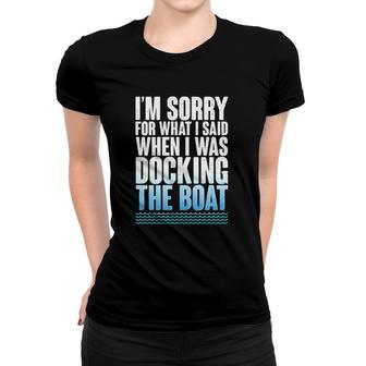 I'm Sorry For What I Said When Docking The Boat Version Women T-shirt | Mazezy