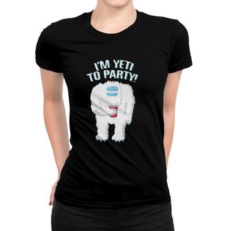 I'm Yeti To Party Tee Funny I'm Ready To Party Yeti Tee Women T-shirt | Mazezy