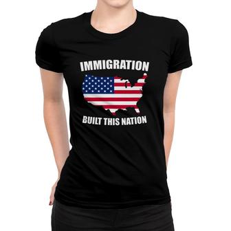 Immigration Built This Nation Usa Protest Support Women T-shirt | Mazezy