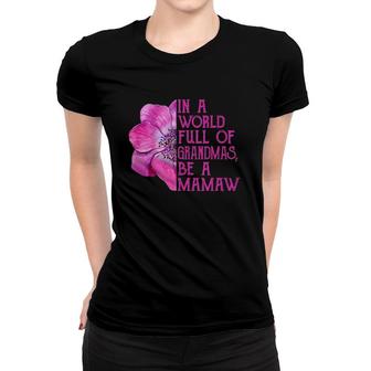 In A World Full Of Grandmas Be A Mamaw Apparel, Fun Grandma Women T-shirt | Mazezy