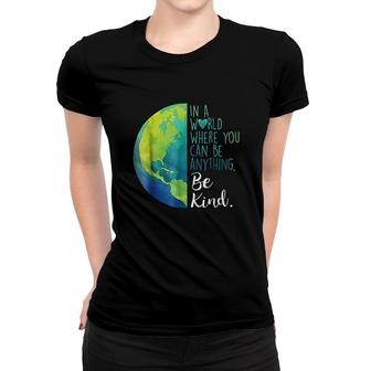 In A World Where You Can Be Anything Be Kind Women T-shirt | Mazezy