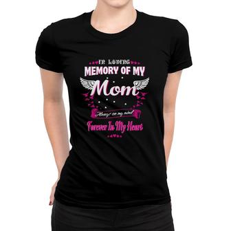 In Loving Memory Of My Mom On My Mind Forever In My Heart Women T-shirt | Mazezy