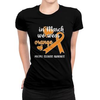 In March We Wear Orange Ribbon Multiple Sclerosis Awareness Women T-shirt | Mazezy