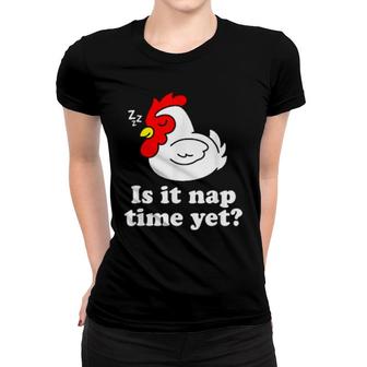 Is It Nap Time Yet Cute Lazy Chicken Hen Animal Women T-shirt | Mazezy