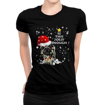 Is This Jolly Enough Pug Santa Hat Merry Xmas Women T-shirt | Mazezy