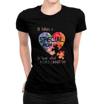 It Takes A Special Mom To Hear What A Child Cannot Say Autism Awareness Mother's Day Puzzle Heart Women T-shirt | Mazezy