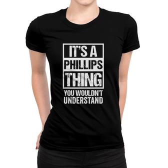 It's A Phillips Thing You Wouldn't Understand Family Name Women T-shirt | Mazezy