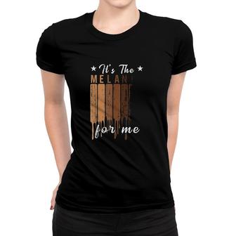 Its The Melanin For Me Melanated Black Pride Women T-shirt | Mazezy