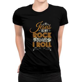 Jesus Is My Rock & That's How I Roll Christian Jesus Apparel Women T-shirt | Mazezy