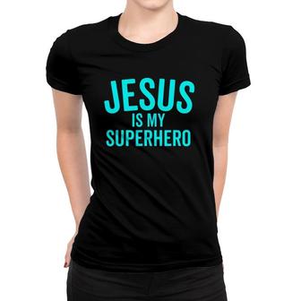 Jesus Is My Superhero Hero Bold Cool Christian Women T-shirt | Mazezy