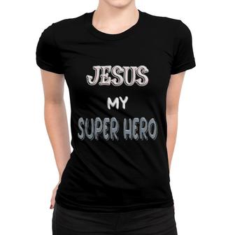 Jesus My Superhero, Savior Saying Quote Christian Religious Women T-shirt | Mazezy DE