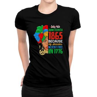 July 4Th Juneteenth 1865 Because My Ancestors Weren't Free Ver2 Women T-shirt | Mazezy AU