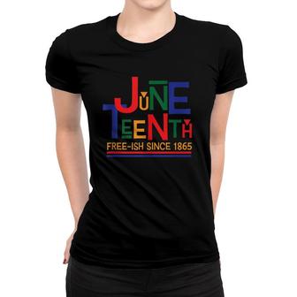 Juneteenth Celebration Free-Ish Since 1865 Retro Women T-shirt | Mazezy