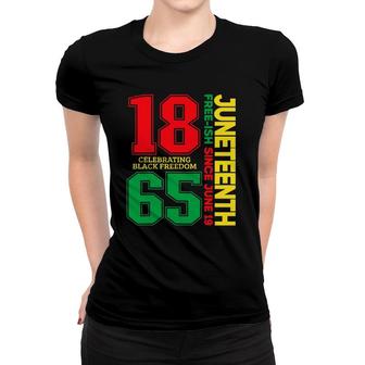 Juneteenth Free-Ish Since 1865 Celebrating Black Freedom Women T-shirt | Mazezy