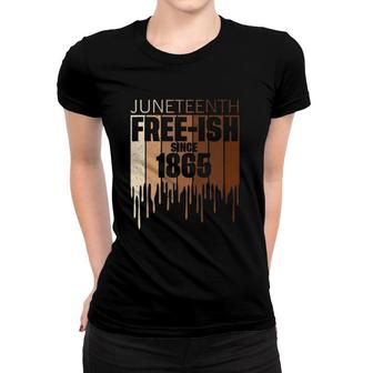 Juneteenth Free-Ish Since 1865 Melanin Women T-shirt | Mazezy