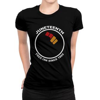 Juneteenth Free-Ish Since 1865 Raised Fist Women T-shirt | Mazezy