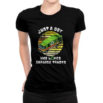 Just A Boy Who Loves Garbage Trucks I Love Garbage Trucks Women T-shirt | Mazezy