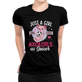 Just A Girl Who Loves Axolotls And Soccer Axolotlliebhaber Women T-shirt | Mazezy