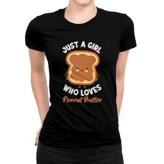 Just A Girl Who Loves Peanut Butter Peanut Butter Girl Women T-shirt | Mazezy