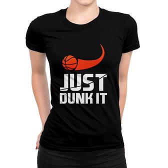 Just Dunk It Basketball Player Slam Dunk Women T-shirt | Mazezy