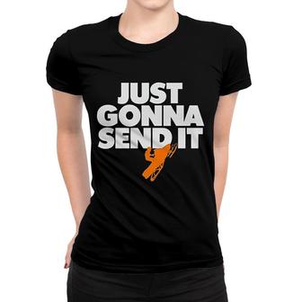 Just Gonna Send It Women T-shirt | Mazezy
