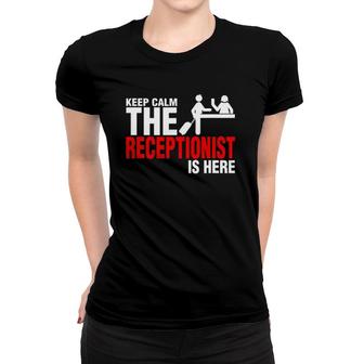 Keep Calm The Receptionist Is Here Women T-shirt | Mazezy