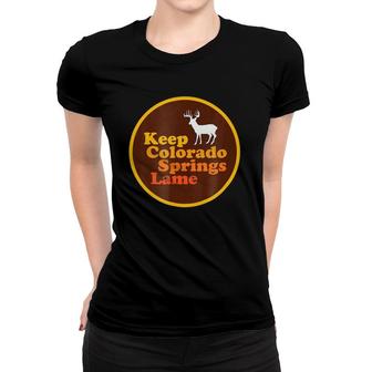 Keep Colorado Springs Lame Women T-shirt | Mazezy