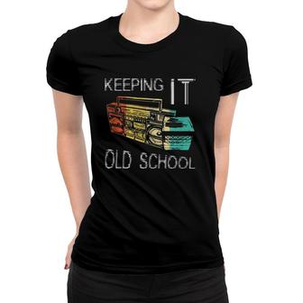 Keeping It Old School - Retro Boombox 80S 90S Hip Hop Music Women T-shirt | Mazezy